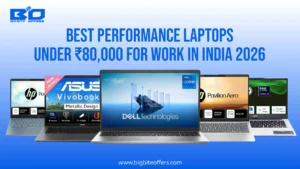 Best Performance Laptops Under ₹80000 for Work in India 2026 - Bigbiteoffers